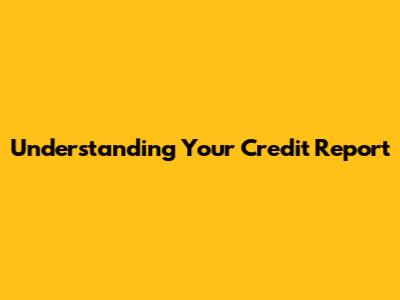 Understanding Your Credit Report