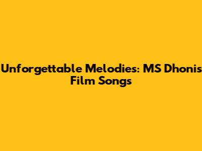Unforgettable Melodies: MS Dhoni's Film Songs