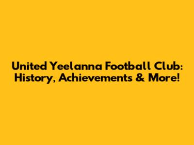 United Yeelanna Football Club: History, Achievements & More!