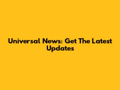 Universal News: Get The Latest Updates