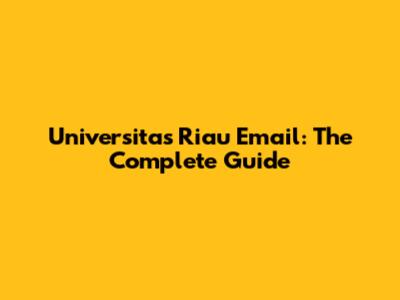 Universitas Riau Email: The Complete Guide