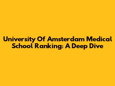University Of Amsterdam Medical School Ranking: A Deep Dive