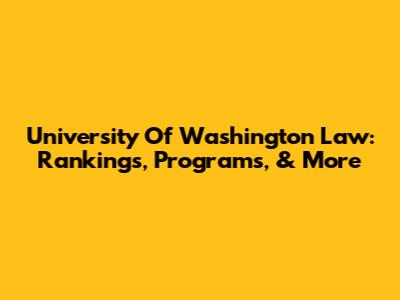 University Of Washington Law: Rankings, Programs, & More