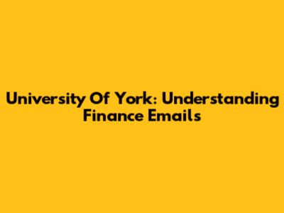 University Of York: Understanding Finance Emails
