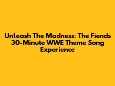 Unleash The Madness: The Fiend's 30-Minute WWE Theme Song Experience