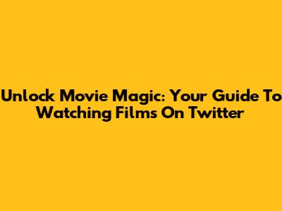 Unlock Movie Magic: Your Guide To Watching Films On Twitter
