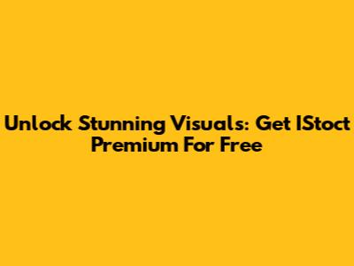 Unlock Stunning Visuals: Get IStoct Premium For Free