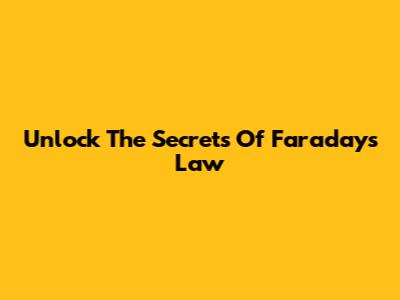 Unlock The Secrets Of Faraday's Law