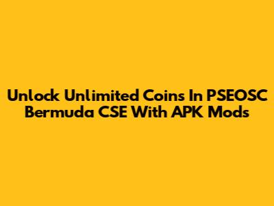 Unlock Unlimited Coins In PSEOSC Bermuda CSE With APK Mods