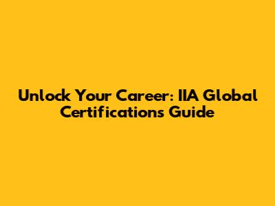 Unlock Your Career: IIA Global Certifications Guide