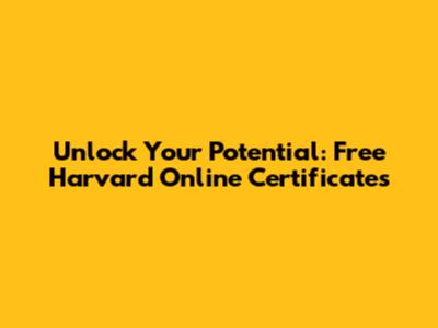 Unlock Your Potential: Free Harvard Online Certificates