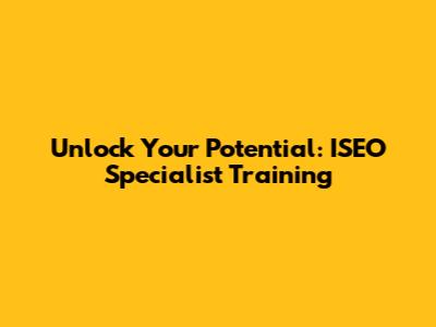Unlock Your Potential: ISEO Specialist Training