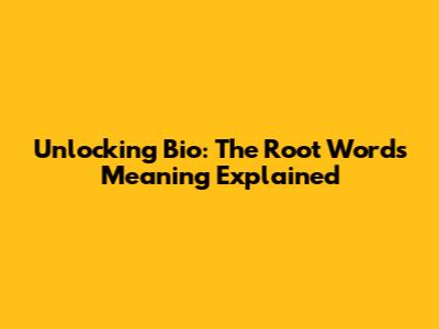 Unlocking 'Bio': The Root Word's Meaning Explained