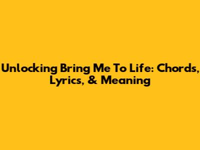 Unlocking 'Bring Me To Life': Chords, Lyrics, & Meaning