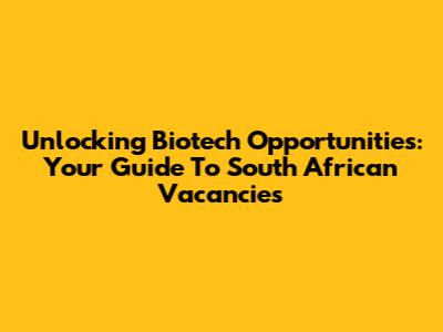 Unlocking Biotech Opportunities: Your Guide To South African Vacancies