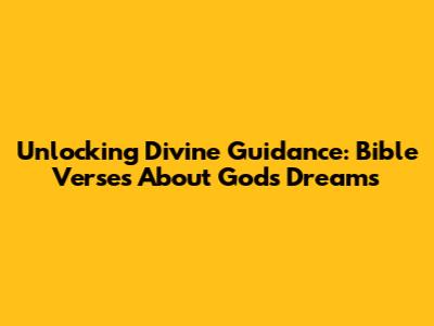 Unlocking Divine Guidance: Bible Verses About God's Dreams