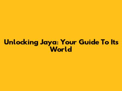 Unlocking Jaya: Your Guide To Its World