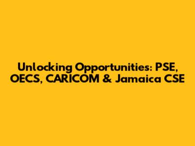 Unlocking Opportunities: PSE, OECS, CARICOM & Jamaica CSE