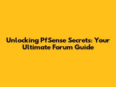 Unlocking PfSense Secrets: Your Ultimate Forum Guide
