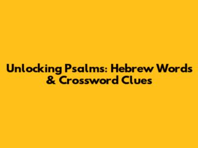 Unlocking Psalms: Hebrew Words & Crossword Clues