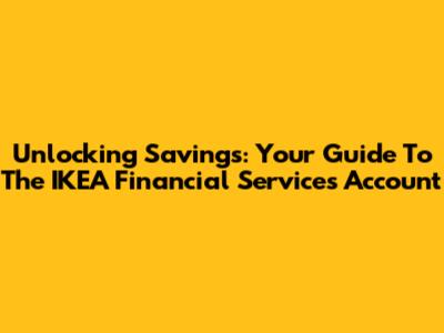 Unlocking Savings: Your Guide To The IKEA Financial Services Account