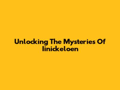 Unlocking The Mysteries Of Iinickeloen