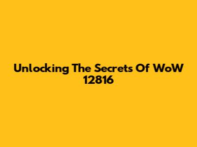 Unlocking The Secrets Of WoW 12816