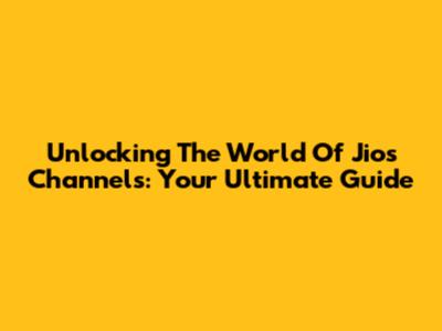 Unlocking The World Of Jio's Channels: Your Ultimate Guide
