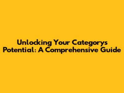 Unlocking Your Category's Potential: A Comprehensive Guide
