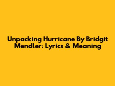 Unpacking 'Hurricane' By Bridgit Mendler: Lyrics & Meaning