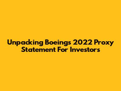 Unpacking Boeing's 2022 Proxy Statement For Investors