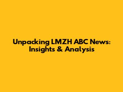Unpacking LMZH ABC News: Insights & Analysis