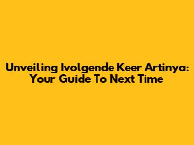 Unveiling 'Ivolgende Keer Artinya': Your Guide To Next Time