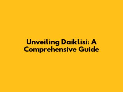 Unveiling Daiklisi: A Comprehensive Guide
