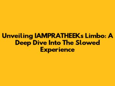 Unveiling IAMPRATHEEK's Limbo: A Deep Dive Into The Slowed Experience