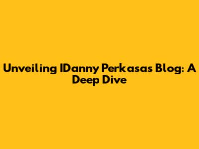 Unveiling IDanny Perkasa's Blog: A Deep Dive