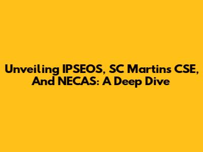 Unveiling IPSEOS, SC Martins CSE, And NECAS: A Deep Dive