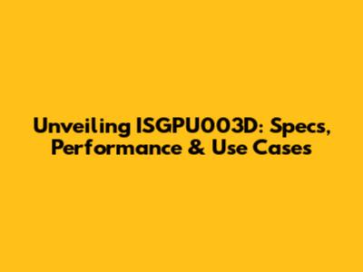 Unveiling ISGPU003D: Specs, Performance & Use Cases