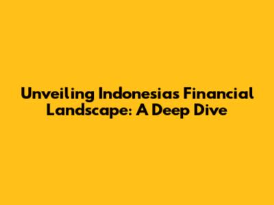 Unveiling Indonesia's Financial Landscape: A Deep Dive