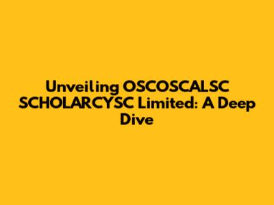 Unveiling OSCOSCALSC SCHOLARCYSC Limited: A Deep Dive
