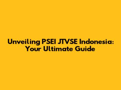 Unveiling PSEI JTVSE Indonesia: Your Ultimate Guide