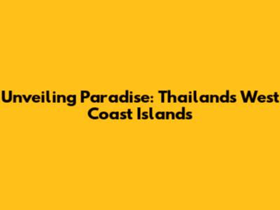 Unveiling Paradise: Thailand's West Coast Islands