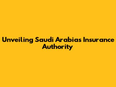 Unveiling Saudi Arabia's Insurance Authority