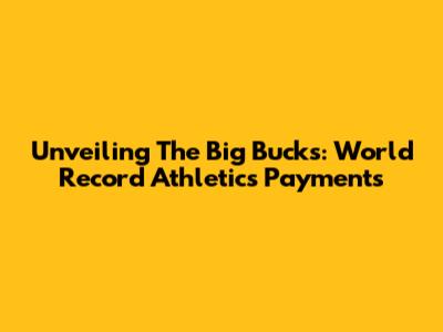 Unveiling The Big Bucks: World Record Athletics Payments
