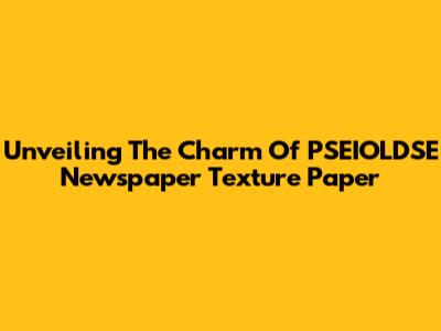Unveiling The Charm Of PSEIOLDSE Newspaper Texture Paper