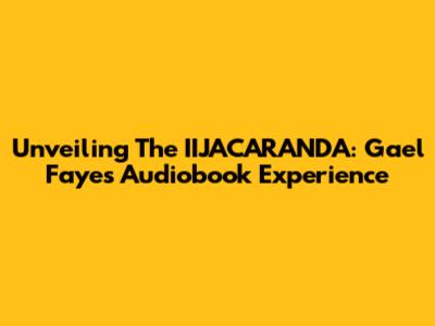 Unveiling The IIJACARANDA: Gael Faye's Audiobook Experience
