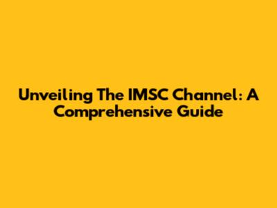 Unveiling The IMSC Channel: A Comprehensive Guide