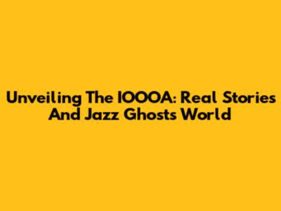 Unveiling The IOOOA: Real Stories And Jazz Ghost's World