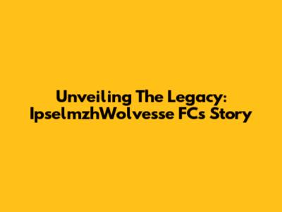 Unveiling The Legacy: IpselmzhWolvesse FC's Story