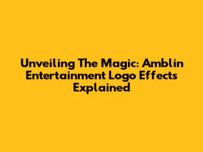 Unveiling The Magic: Amblin Entertainment Logo Effects Explained